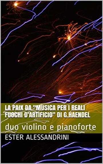 La paix da "Musica per i reali fuochi d'artificio" di G.Haendel: duo violino e pianoforte